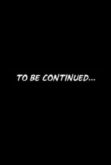 To be continued... To be continued...